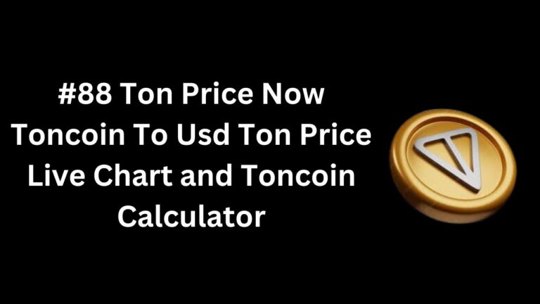 #88 Ton Price Now Toncoin To Usd Ton Price Live Chart and Toncoin Calculator