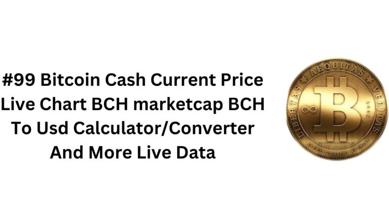 #99 Bitcoin Cash Current Price Live Chart BCH marketcap BCH To Usd CalculatorConverter And More Live Data