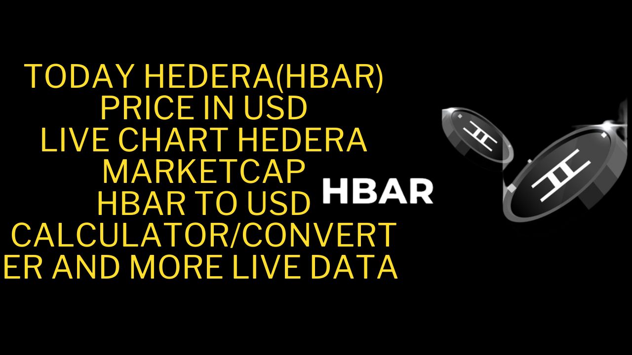 TODAY HEDERA(HBAR) PRICE IN USD, LIVE CHART HEDERA, MARKETCAP, HBAR TO USD CALCULATORCONVERTER AND MORE LIVE DATA (1)