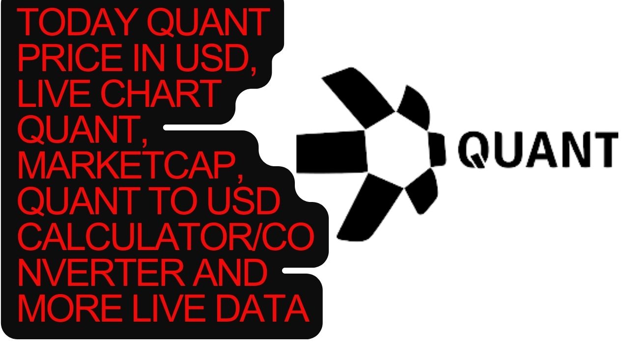 TODAY QUANT PRICE IN USD, LIVE CHART QUANT, MARKETCAP, QUANT TO USD CALCULATOR/CONVERTER AND MORE LIVE DATA