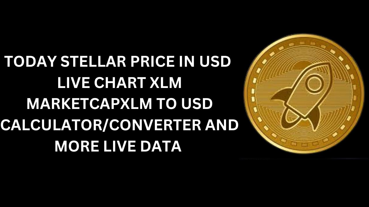 TODAY STELLAR PRICE IN USD, LIVE CHART XLM, MARKETCAP, XLM TO USD CALCULATOR/CONVERTER AND MORE LIVE DATA