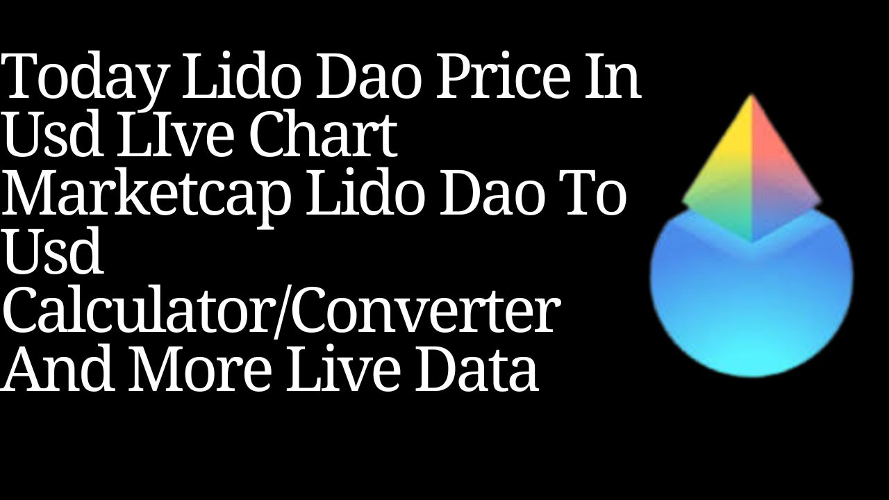 Today Lido Dao Price In Usd, LIve Chart, Marketcap, Lido Dao To Usd CalculatorConverter And More Live Data