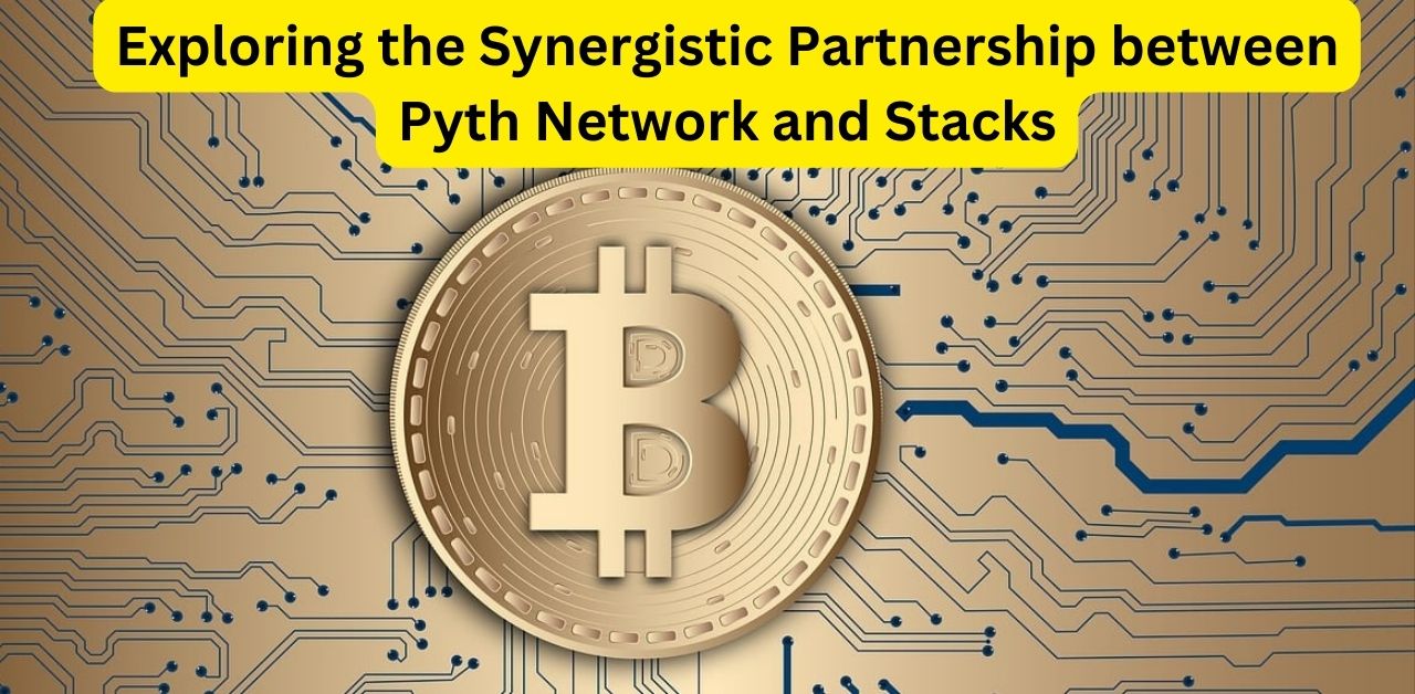 Exploring the Synergistic Partnership between Pyth Network and Stacks