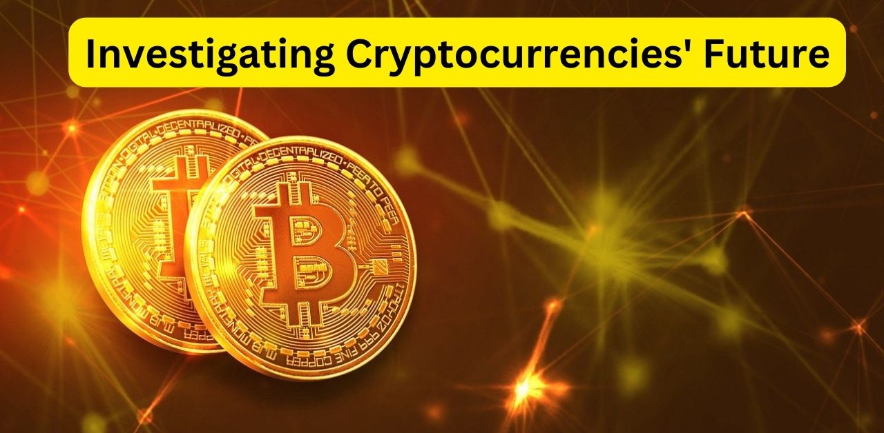 Investigating Cryptocurrencies' Future