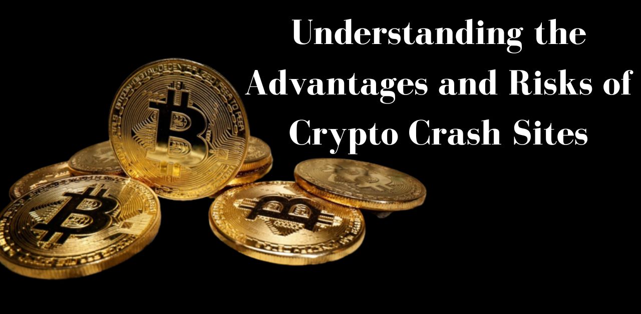 Understanding the Advantages and Risks of Crypto Crash Sites